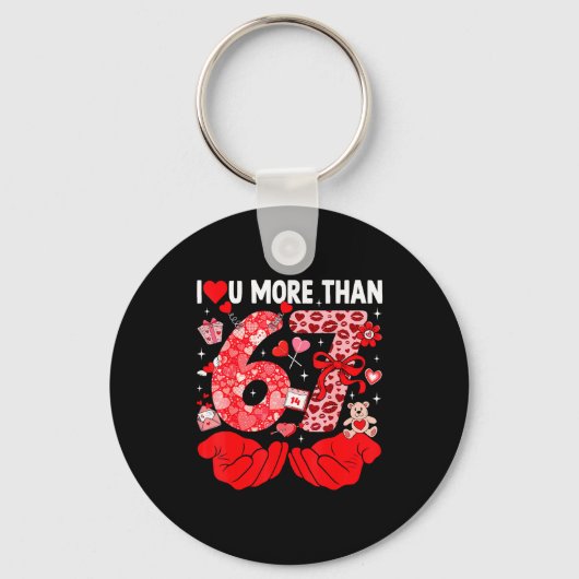 I Love You More Than 67 Valentines Six Seven 67 Me キーホルダー (正面)