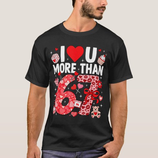 I Love You More Than 67 Valentines Six Seven 67 Me Tシャツ (正面)