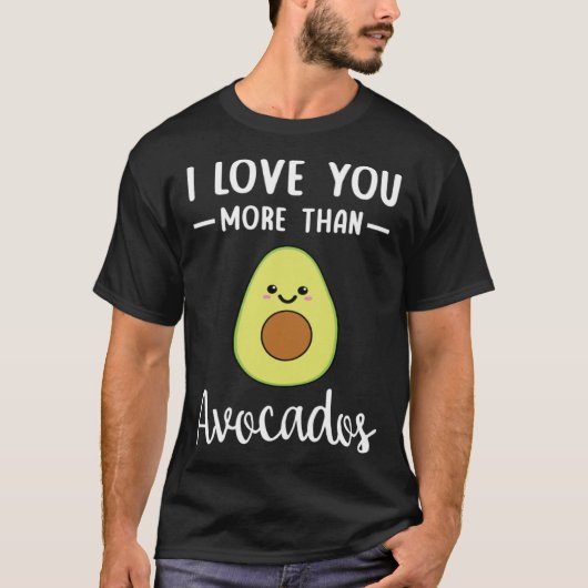 I Love You More Than Avocados  Avocado Pun Tシャツ (正面)