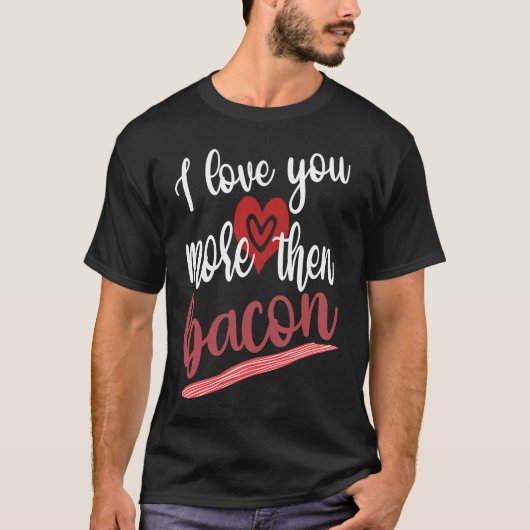 I Love You More Than Bacon Lovable Gathering Of Ba Tシャツ (正面)