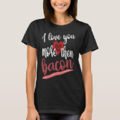 I Love You More Than Bacon Lovable Gathering Of Ba Tシャツ (正面)