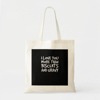 I Love You More Than Biscuits Gravy Funny Gift  トートバッグ