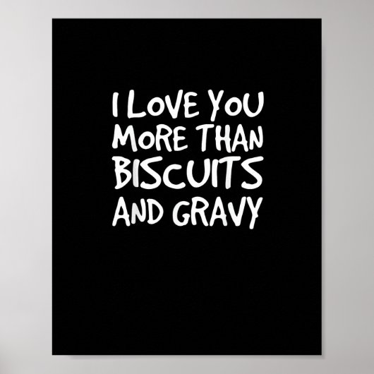 I Love You More Than Biscuits Gravy Funny Gift  ポスター (正面)