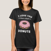 I Love You More Than Donuts  Doughnut Pun Tシャツ (正面)
