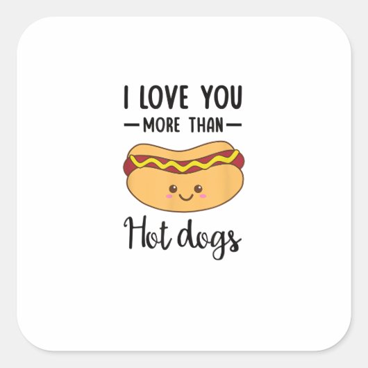 I Love You More Than Hot Dogs Funny Sausage Pun  スクエアシール (正面)