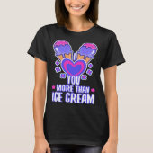 I love you more than ice cream  4 tシャツ (正面)