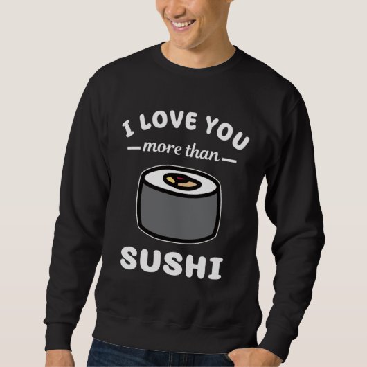 I Love You More Than Sushi  Japanese Food スウェットシャツ (正面)
