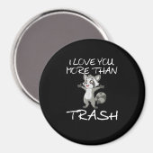 I Love You More Than Trash Funny Raccoon Humor  マグネット (正面/裏面)