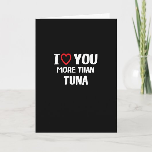 I Love You More Than Tuna Funny Gift  カード (正面)