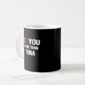 I Love You More Than Tuna Funny Gift  コーヒーマグカップ (正面左)