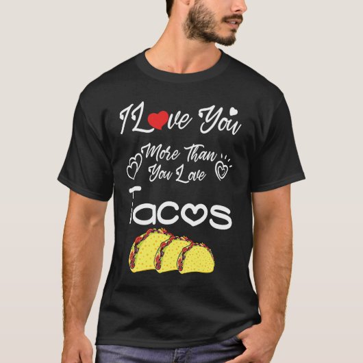 I Love You More Than You Love Tacos, Couples Valen Tシャツ (正面)