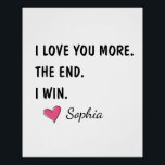 I Love You More The End I Win – Funny Mom ポスター<br><div class="desc">A fun and cheerful design featuring the phrase “One Awesome Mom.” A perfect gift to celebrate moms who are confident, loving, and full of personality. Ideal for Mother’s Day, birthdays, Valentine’s Day, or just to remind mom how awesome she truly is. Simple, playful, and easy to gift across many occasions....</div>