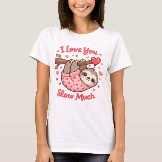 I Love You Slow Much Cute Sloth Valentine Tシャツ (正面)