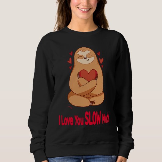 I Love You Slow Much Sloth Heart  Valentines Day   スウェットシャツ (正面)