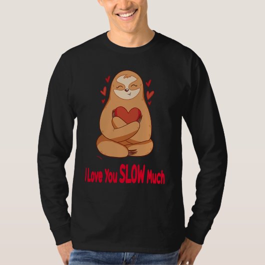 I Love You Slow Much Sloth Heart  Valentines Day   Tシャツ (正面)