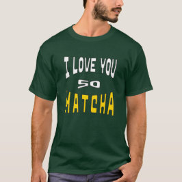 I Love you so Matcha Tシャツ