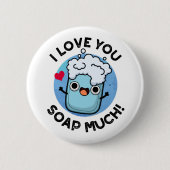 I Love You Soap Much Funny Soap Pun 缶バッジ (正面)