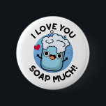 I Love You Soap Much Funny Soap Pun  缶バッジ<br><div class="desc">I Love You Soap Much Funny Soap Pun features a cute bar of soap who loves you so much. Perfect pun gift for family and friends who love cute soap puns.</div>