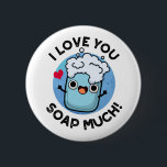I Love You Soap Much Funny Soap Pun  缶バッジ<br><div class="desc">I Love You Soap Much Funny Soap Pun features a cute bar of soap who loves you so much. Perfect pun gift for family and friends who love cute soap puns.</div>