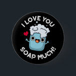 I Love You Soap Much Funny Soap Pun Dark BG 缶バッジ<br><div class="desc">I Love You Soap Much Funny Soap Pun features a cute bar of soap who loves you so much. Perfect pun gift for family and friends who love cute soap puns.</div>