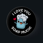 I Love You Soap Much Funny Soap Pun Dark BG 缶バッジ<br><div class="desc">I Love You Soap Much Funny Soap Pun features a cute bar of soap who loves you so much. Perfect pun gift for family and friends who love cute soap puns.</div>