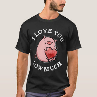 I Love You Sow Much Pig Pun Tシャツ