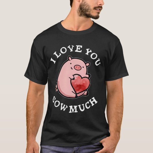 I Love You Sow Much Pig Pun Tシャツ (正面)