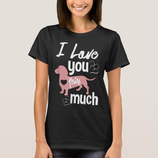 I Love You This Much Dachshund Sausage Wiener Dog  Tシャツ (正面)