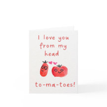 I love you to-ma-toes Valentine's Day Card