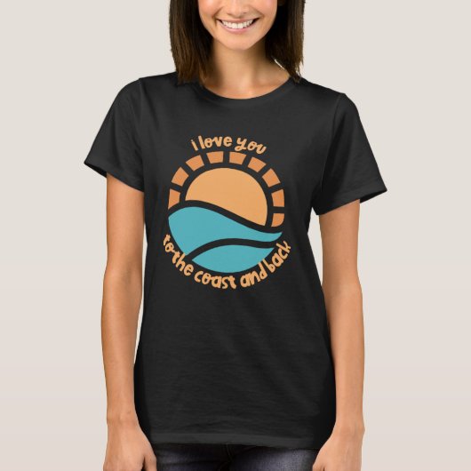 I love you to the coast and back summer time sea o tシャツ (正面)
