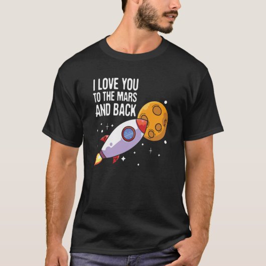 I Love You To The Mars and back Space Enthusiast S Tシャツ (正面)