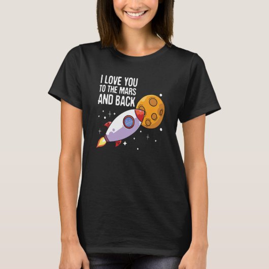 I Love You To The Mars and back Space Enthusiast S Tシャツ (正面)