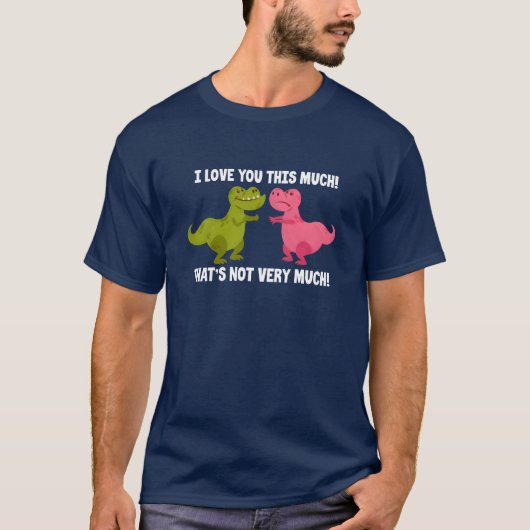 I Love Youhis Muchhats Not Very Much Dinosaur gift Tシャツ (正面)