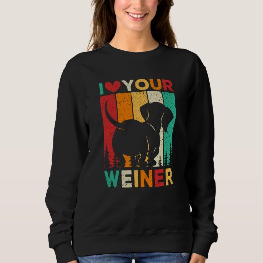 I Love Your Wiener Dachshund Dog スウェットシャツ (正面)