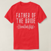I Loved Her First Father of the Bride Wedding Dad Tシャツ (デザイン正面)
