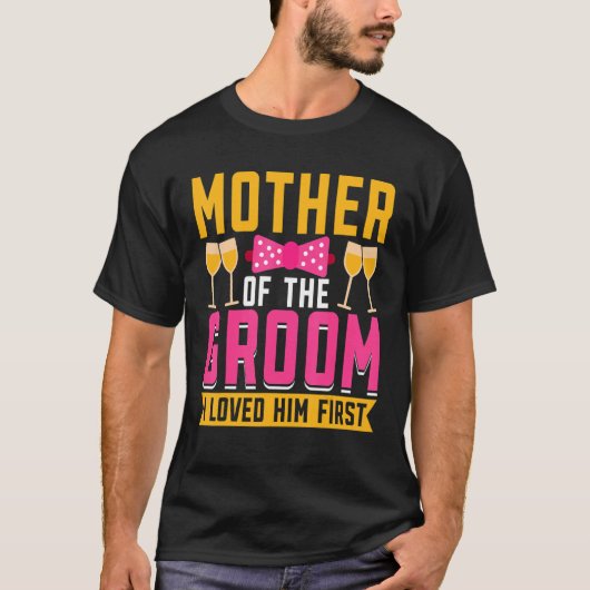 I Loved Him First  Mother Of The Groom Tシャツ (正面)