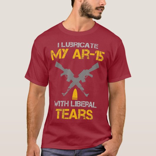 I Lubricate My Ar15 With Liberal Tears Pro Gun Tシャツ (正面)