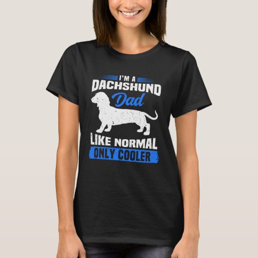 I m A Dachshund Dad Like Normal Only Cooler Wiener Tシャツ (正面)