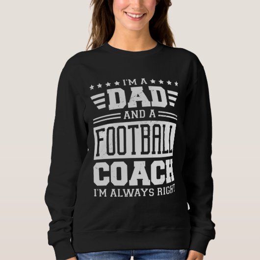 I m A Dad And A Football Coach I m Always Right 1 スウェットシャツ (正面)
