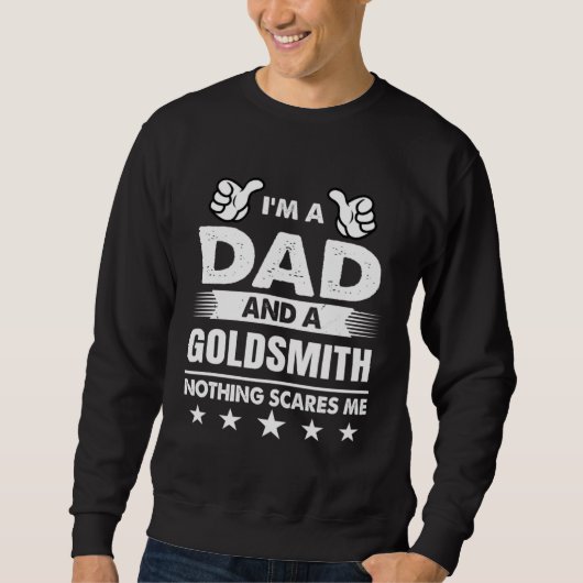 I m A Dad And A Goldsmith Nothing Scares Me スウェットシャツ (正面)