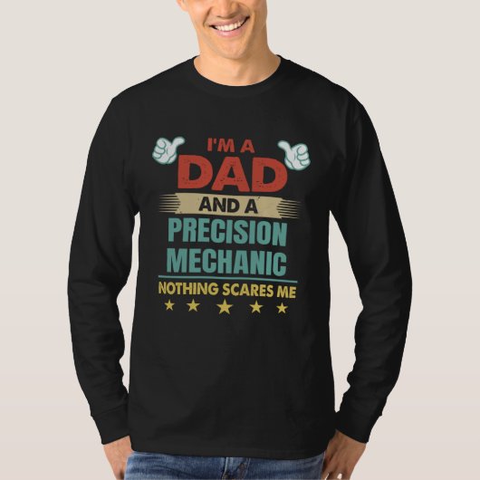 I m A Dad And A Precision Mechanic Nothing Scares  Tシャツ (正面)