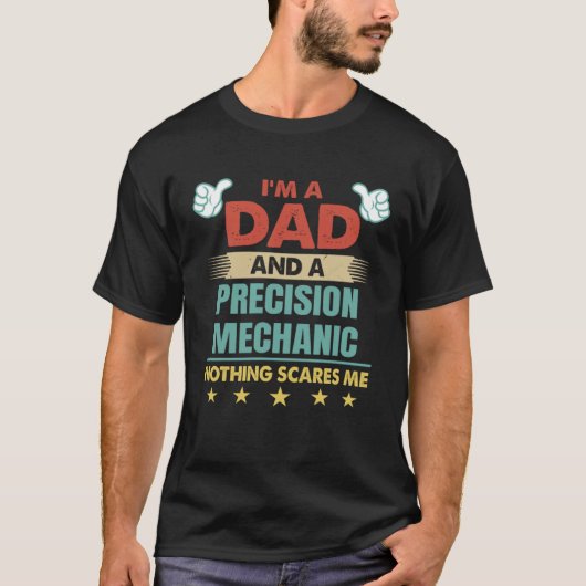 I m A Dad And A Precision Mechanic Nothing Scares Tシャツ (正面)