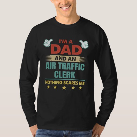 I m A Dad And An Air Traffic Clerk Nothing Scares  Tシャツ (正面)
