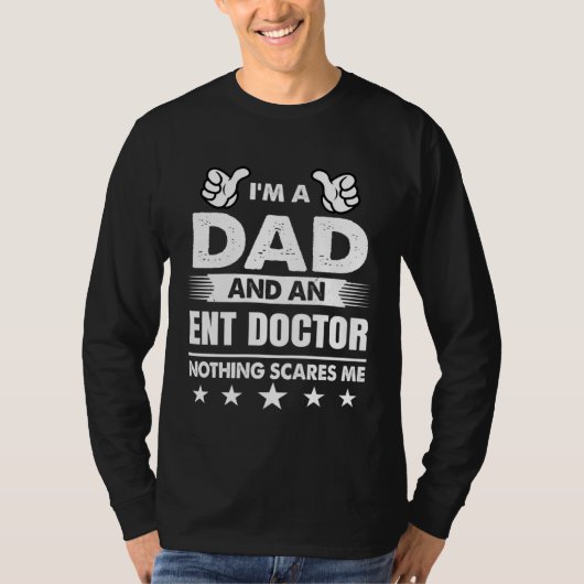 I m A Dad And An ENT Doctor Nothing Scares Me Tシャツ (正面)