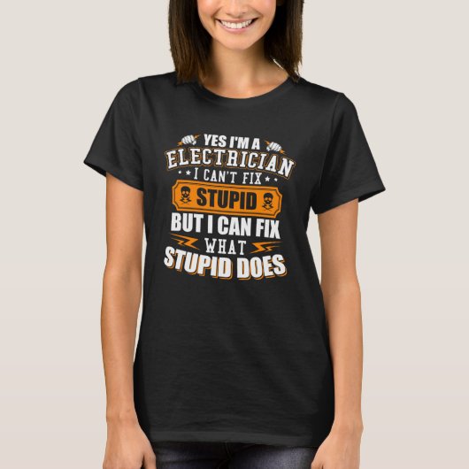 I m a Electrician I Can t Fix Stupid Electrician Tシャツ (正面)