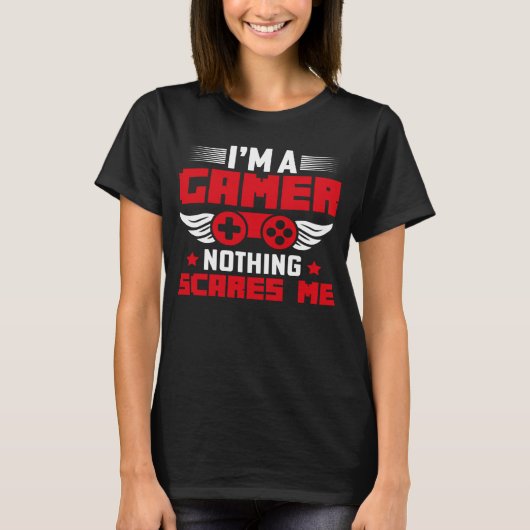 I m a Gamer nothing scares me Tシャツ (正面)