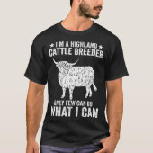 I m A Highland Cattle Breeder Only Few Can Do What Tシャツ (正面)