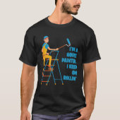 I m A House Painter I Keep On Rollin Renovation Ca Tシャツ (正面)