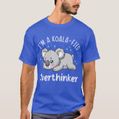 I’m A Koala-fied Overthinker - Cute Sad Koala Tシャツ (正面)