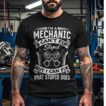 I’m a Mechanic, I Can’t Fix Stupid –Funny Mechanic